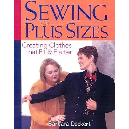 Sewing for Plus Sizes: Creating Clothes that Fit and Flatter