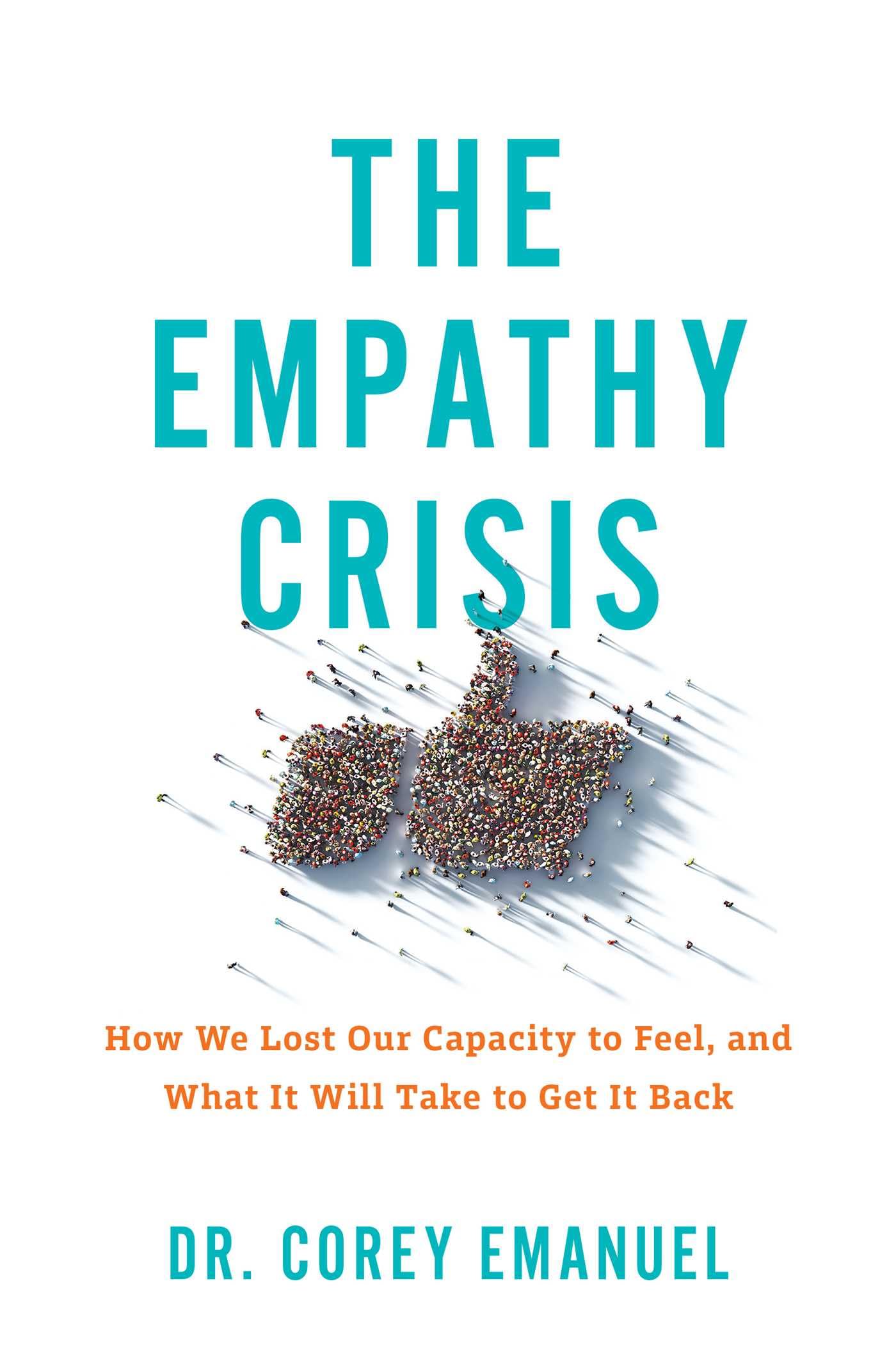 The Empathy Crisis: How We Lost Our Capacity to Feel, and What It Will Take to Get It Back