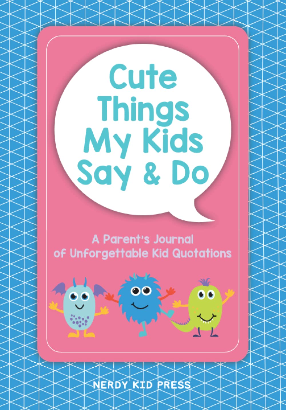 Cute Things My Kids Say and Do Memory Book: A Parent’s Journal of Unforgettable Kid Quotations