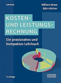 Kosten- und Leistungsrechnung: Ein praxisnahes und kompaktes Lehrbuch (German Edition)