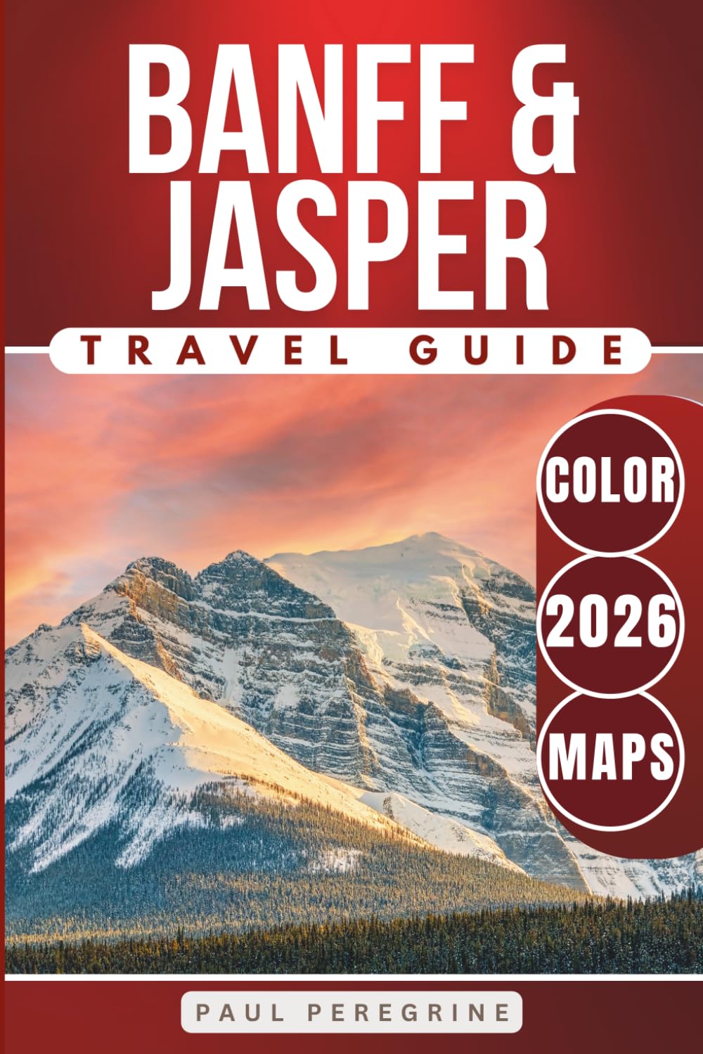 Banff & Jasper Travel Guide 2026: Exploring the Best of the Canadian Rockies Iconic National Parks (COLOR)