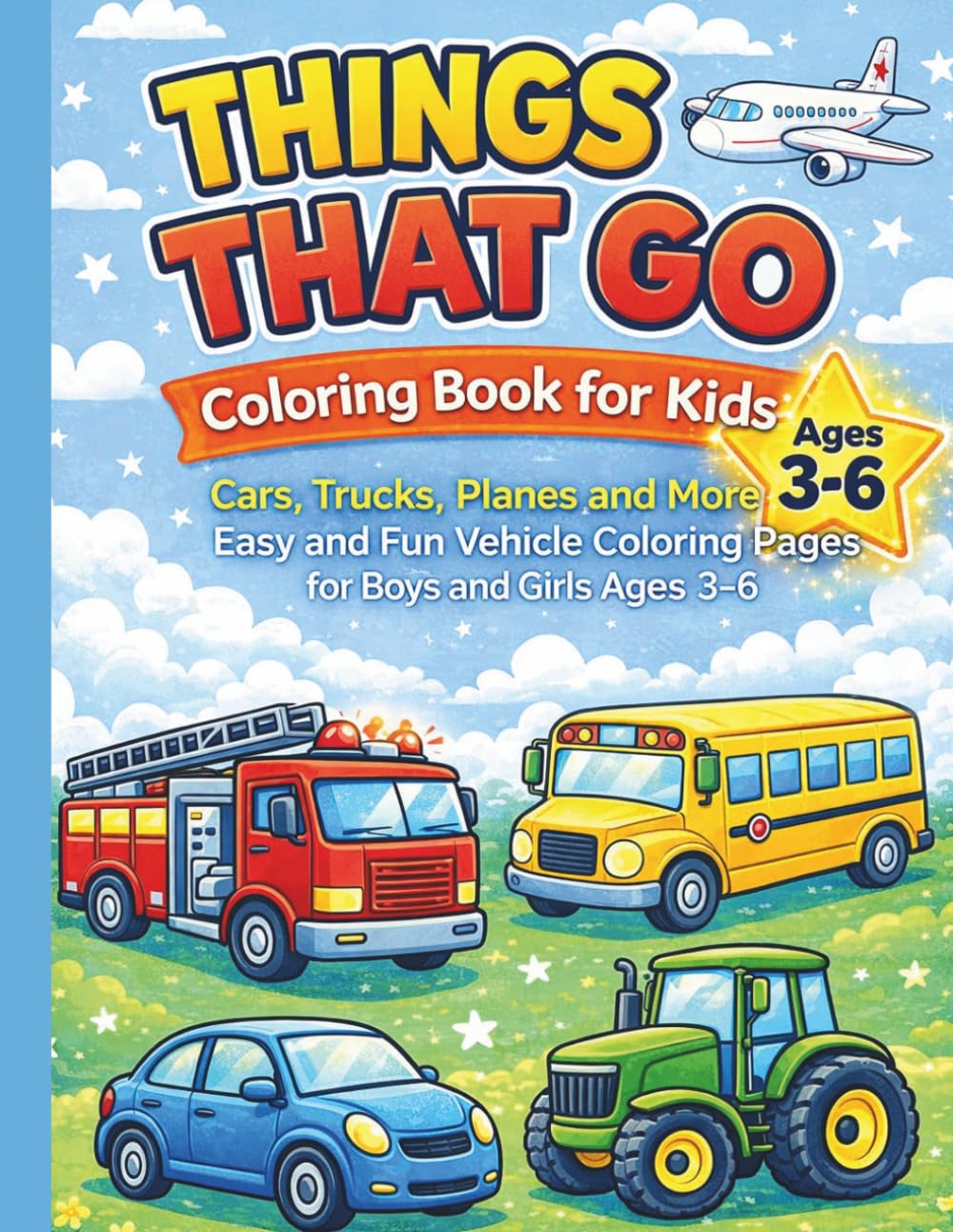 Things That Go Coloring Book for Kids: Cars, Trucks, Planes and More – Easy and Fun Vehicle Coloring Pages for Boys and Girls Ages 3–6