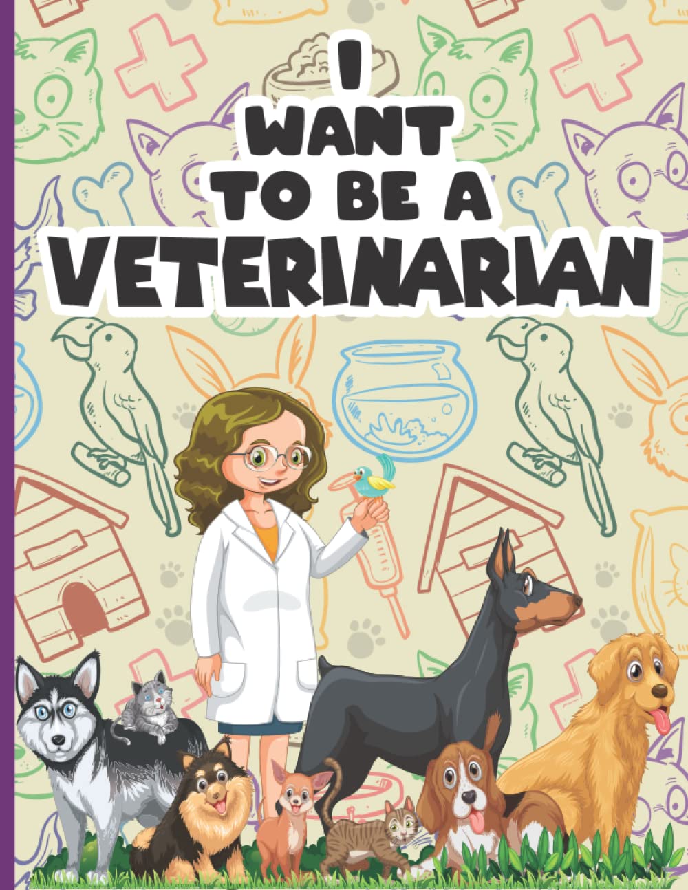 I Want To be A Veterinarian: Coloring book For Kids Who Want to Be Vet , For Pets And Animal Lover – Veterinarian Coloring Book