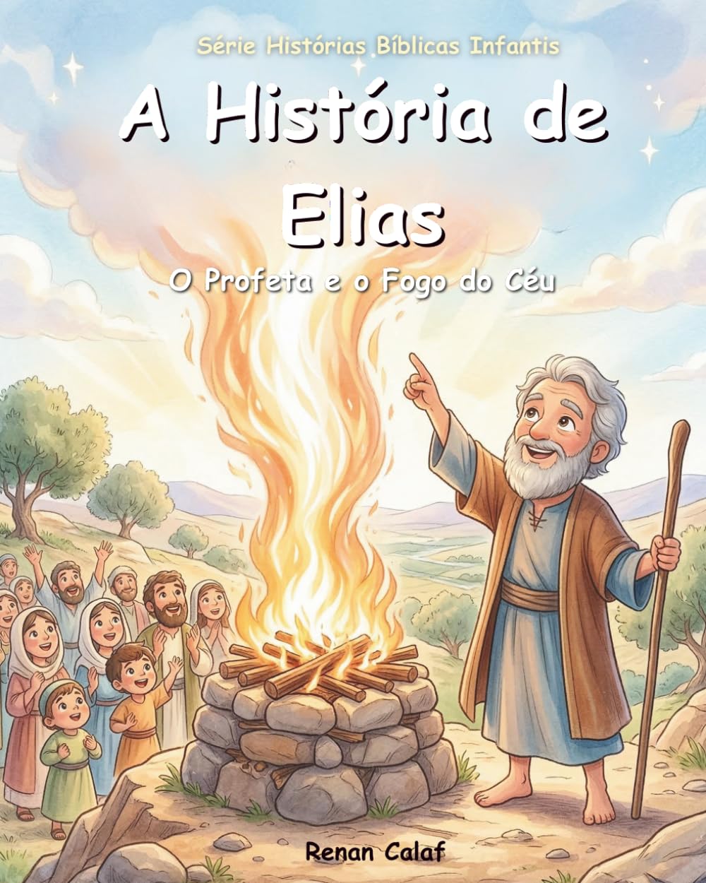 Elias – O Profeta de Deus: História bíblica infantil sobre fé e confiança em Deus – leitura fácil para crianças