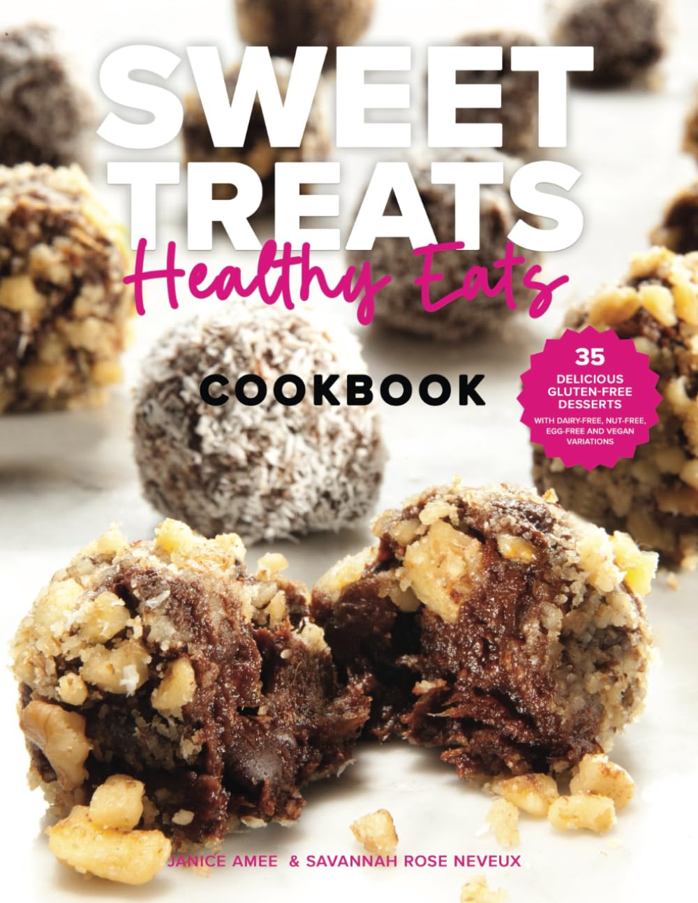 Sweet Treats Healthy Eats: 35 Delicious Gluten-Free Desserts
