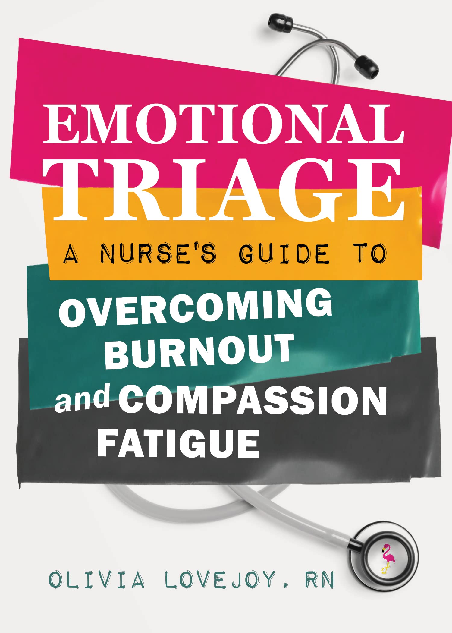 Emotional Triage: A Nurse's Guide to Overcoming Burnout and Compassion Fatigue