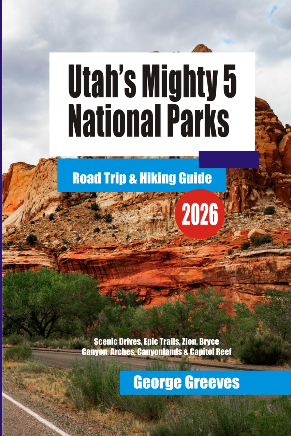 Utah’s Mighty 5 National Parks Road Trip & Hiking Guide 2026: Scenic Drives, Epic Trails, Zion, Bryce Canyon, Arches, Canyonlands & Capitol Reef