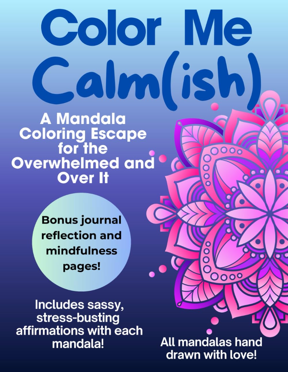 Color Me Calm(ish): A Mandala Coloring Escape for the Overwhelmed and Over It