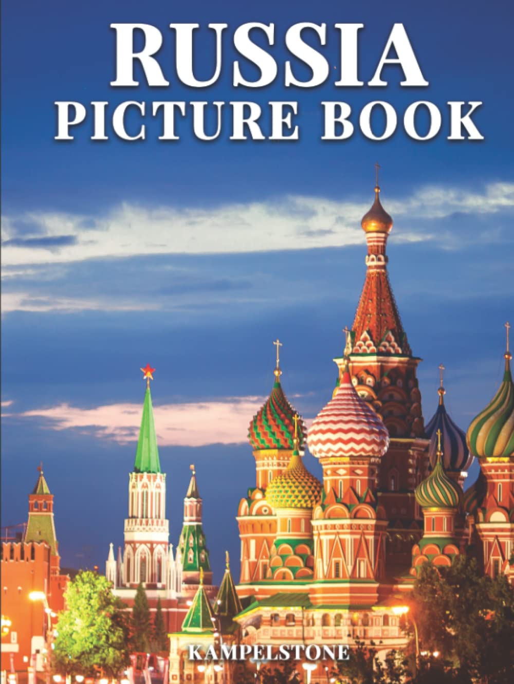 Russia Picture Book: 100 Beautiful Images of the Landscapes, Cities, Culture and More - Great Gift and Hardcover Coffee Table Book