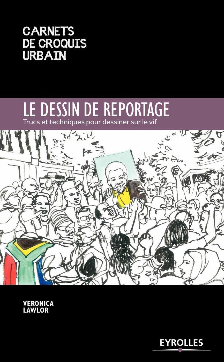 Le dessin de reportage: Trucs et techniques pour dessiner sur le vif