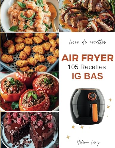 Livre de recettes Air Fryer - 105 Recettes IG Bas: ÉDITION COULEUR - Découvrez ce livre de recettes healthy à la Friteuse à Air à Indice Glycémique Faible