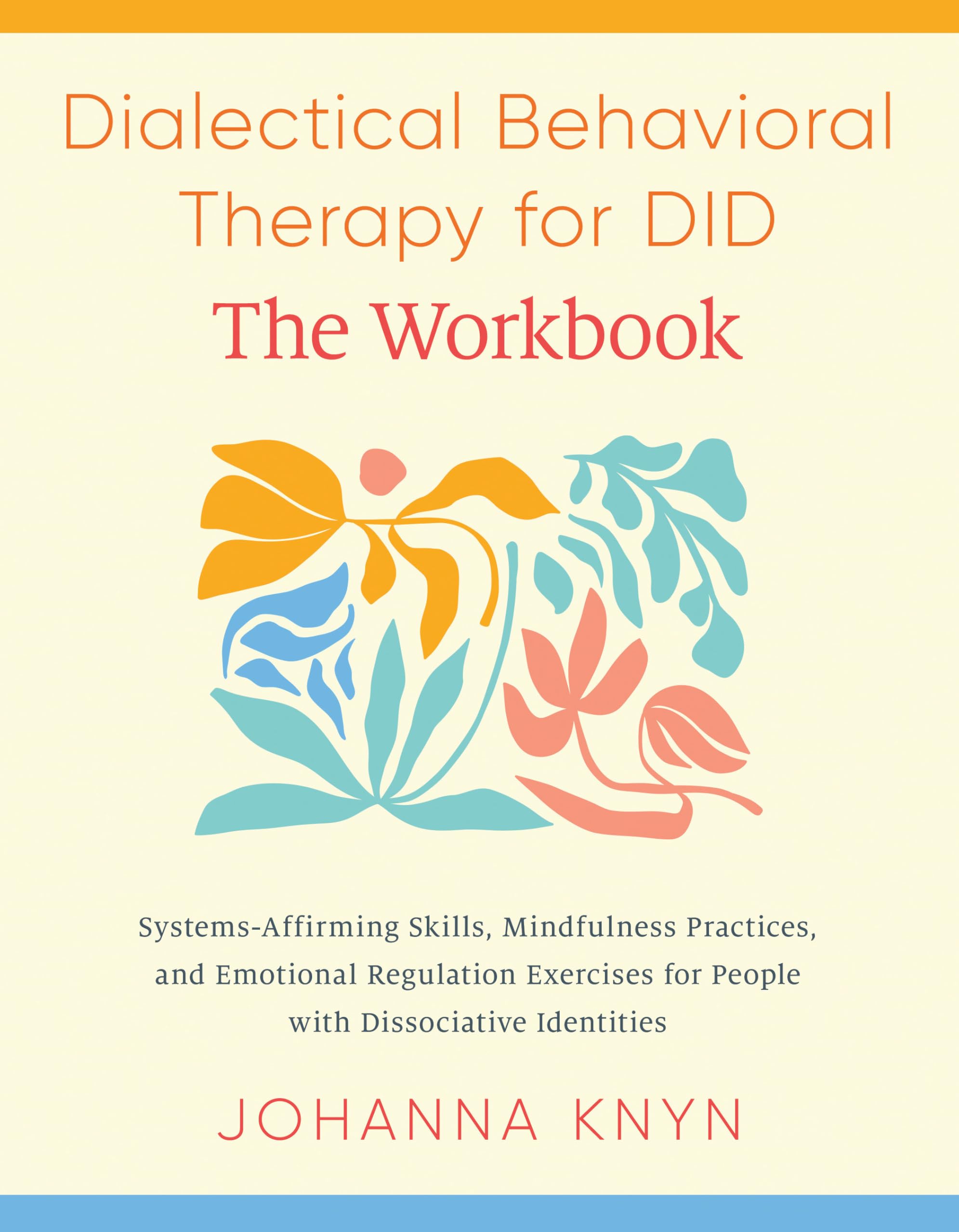 The DBT Skills Workbook: System-Affirming Skills, Mindfulness Practices, and Emotional Regulation Exercises for People with Dissociative Identities