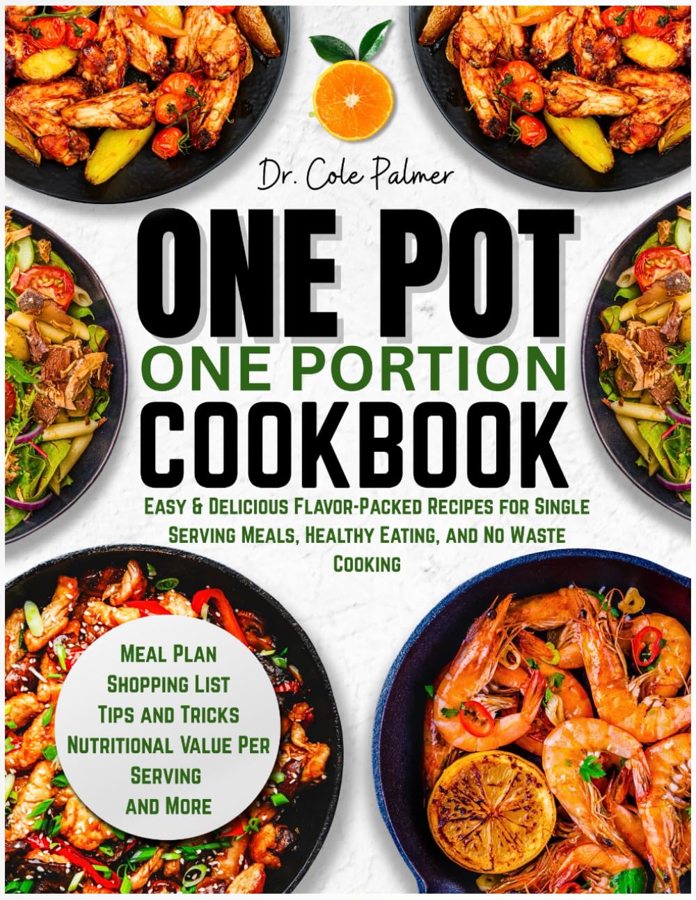 One Pot One Portion Cookbook: Easy & Delicious Flavor-Packed Recipes for Single Serving Meals, Healthy Eating, and No Waste Cooking