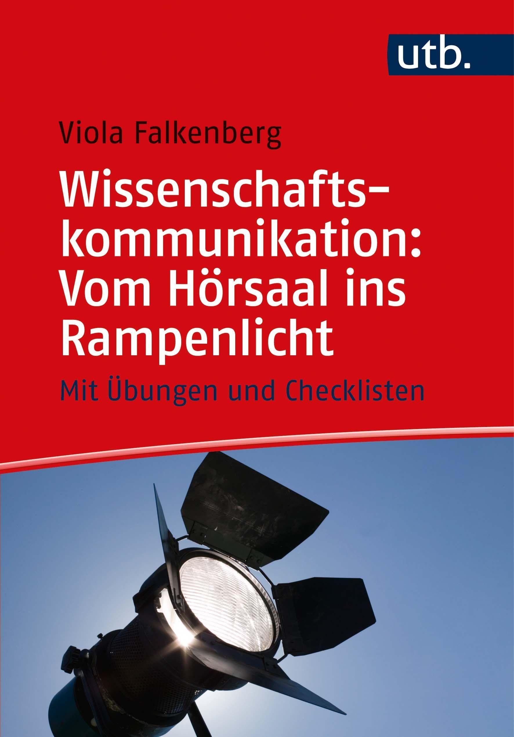 Wissenschaftskommunikation: Vom Hörsaal ins Rampenlicht: Mit Übungen und Checklisten