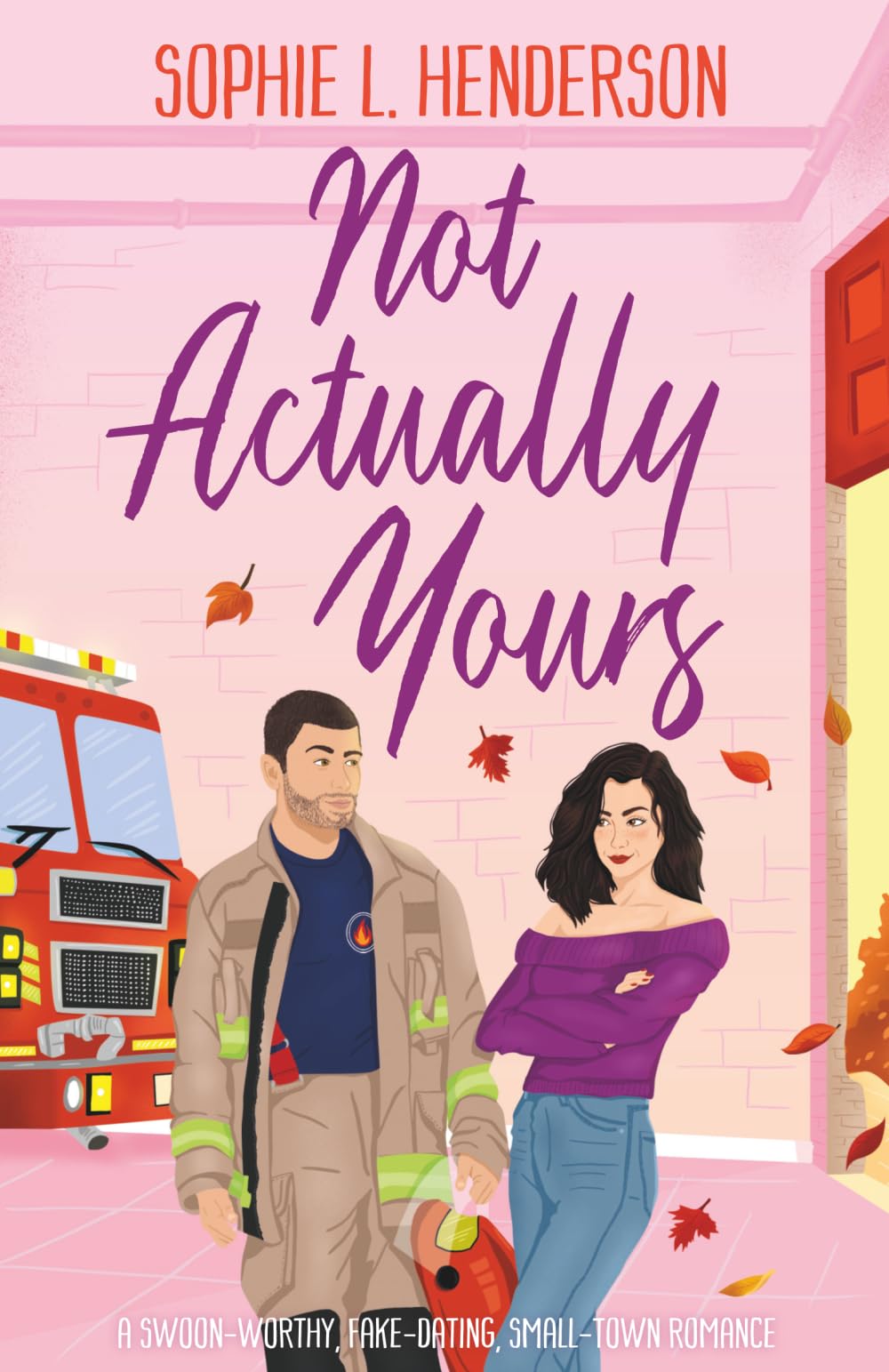 Not Actually Yours: A swoon-worthy, fake-dating, small-town romance