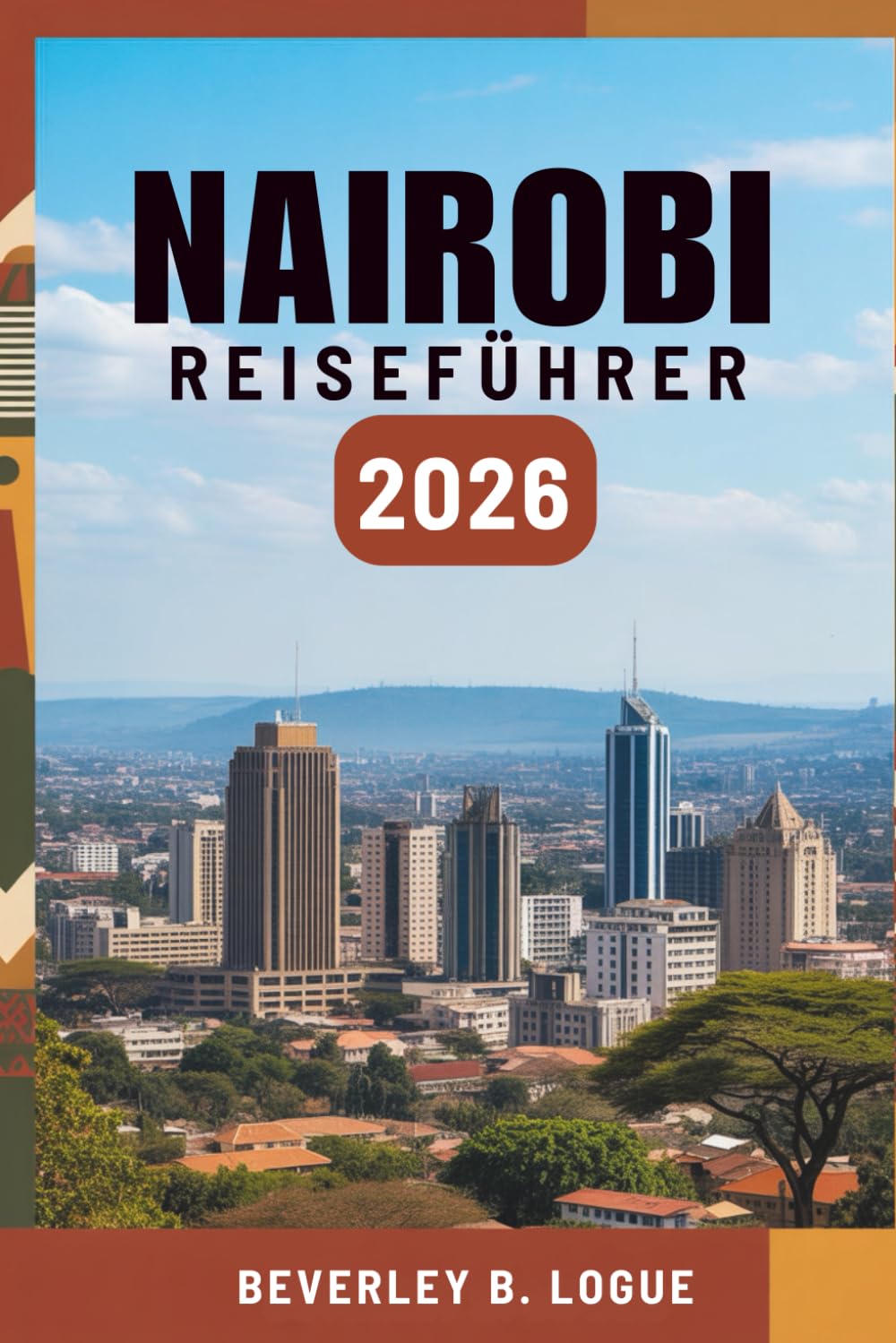 NAIROBI REISEFÜHRER 2026: Ihr Weg durch Kenias wilde Schönheit und die Seele der Stadt