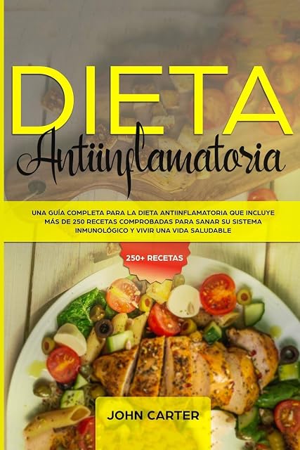 Portada de DIETA ANTIINFLAMATORIA: Una Guía Completa Para La Dieta Antiinflamatoria Que Incluye Más De 250 Recetas Comprobadas Para Sanar Su Sistema Inmunológico Y Vivir Una Vida Saludable