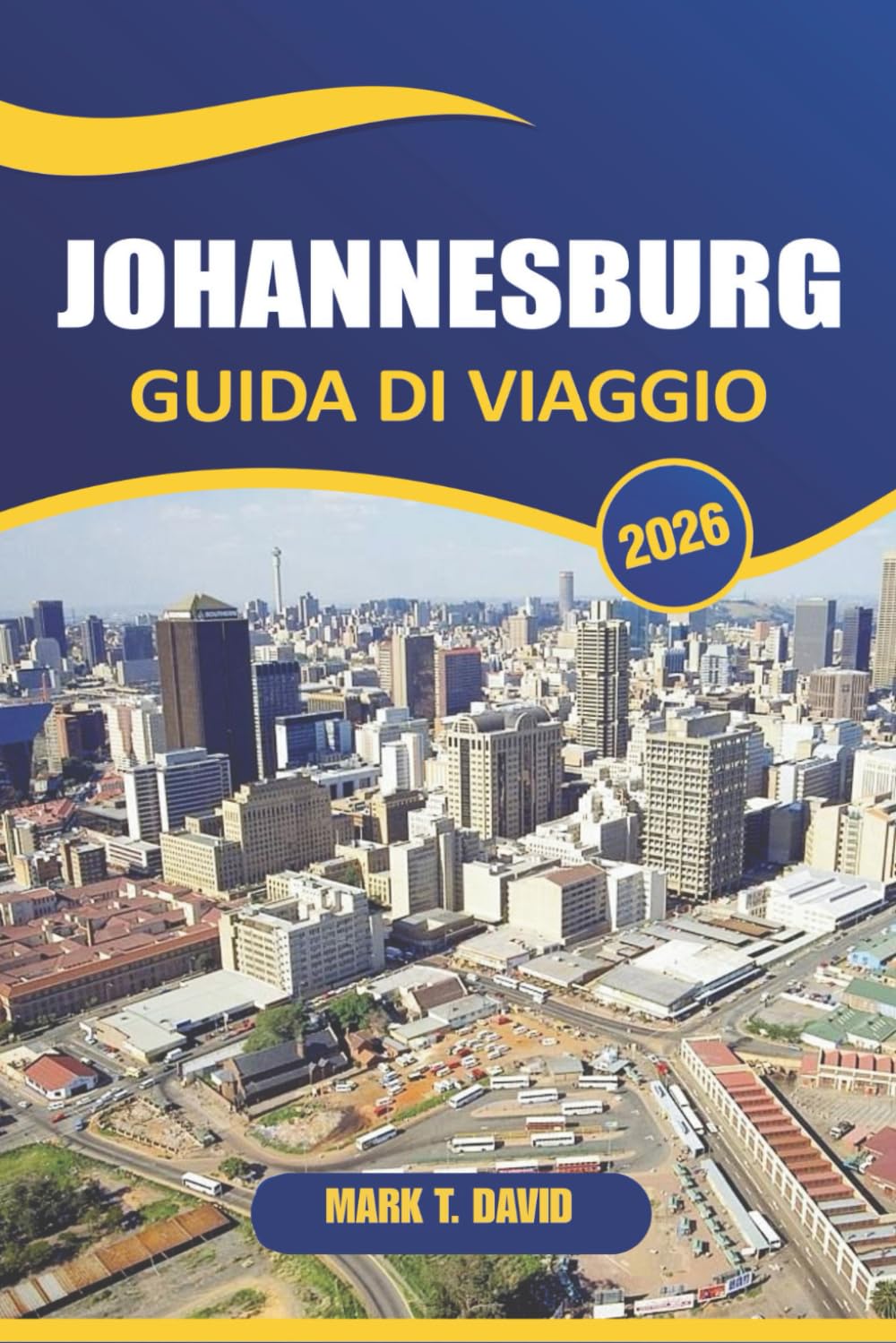 Johannesburg Guida Di Viaggio 2026: Esplora monumenti iconici, quartieri vivaci, cultura locale e avventure nella città più grande del Sud Africa