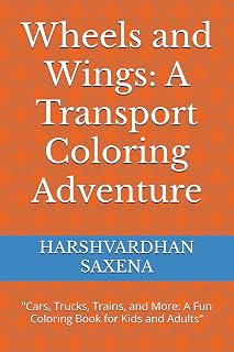 Wheels and Wings: A Transport Coloring Adventure: "Cars, Trucks, Trains, and More: A Fun Coloring Book for Kids and Adults"