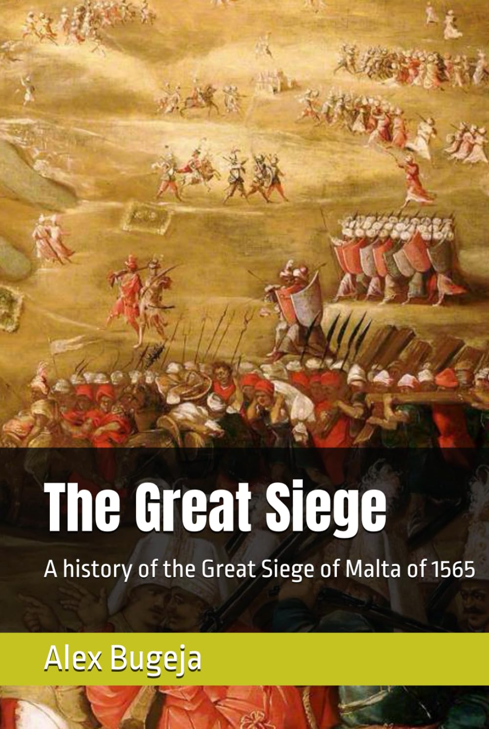 The Great Siege: A history of the Great Siege of Malta of 1565