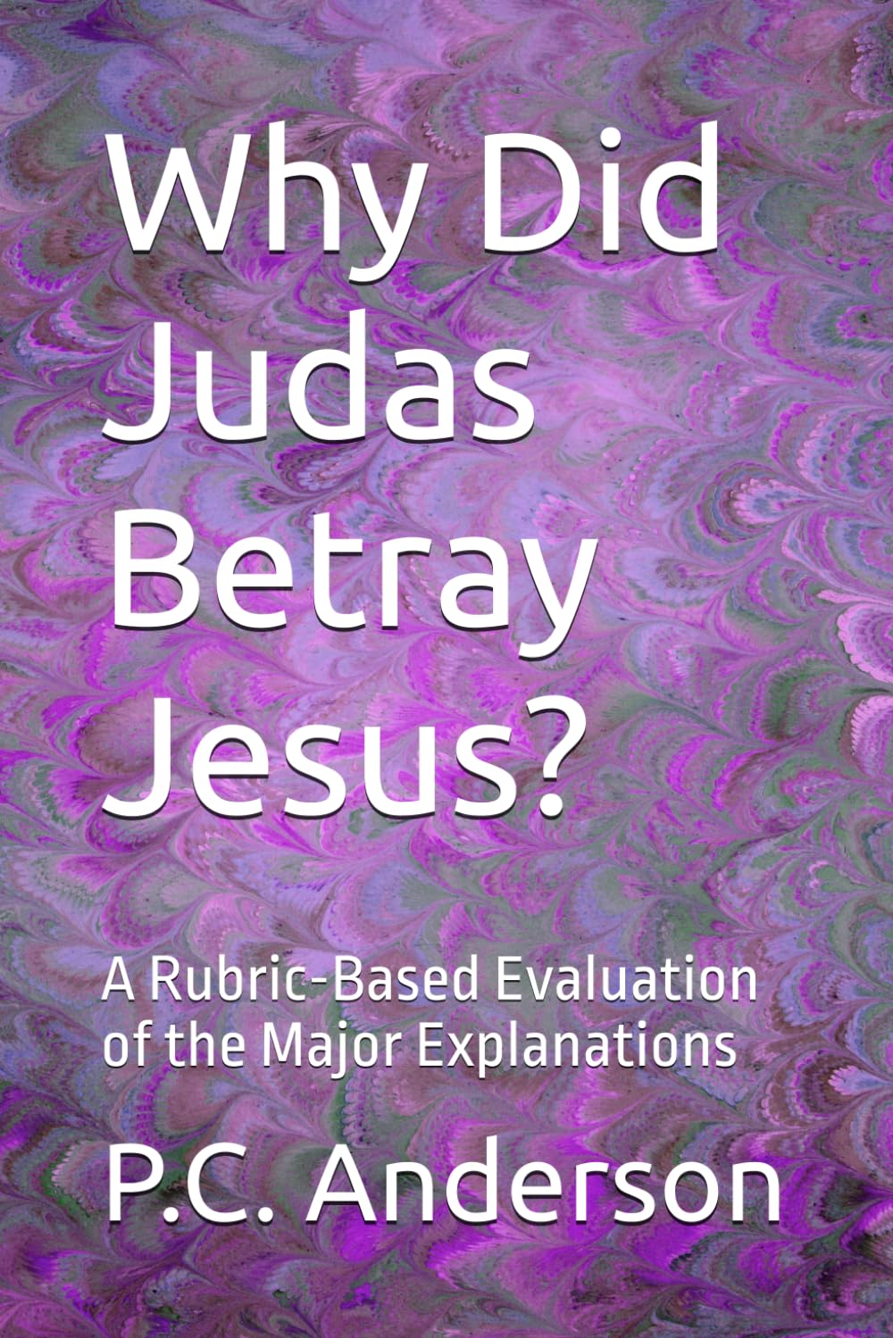 Why Did Judas Betray Jesus?: A Rubric-Based Evaluation of the Major Explanations
