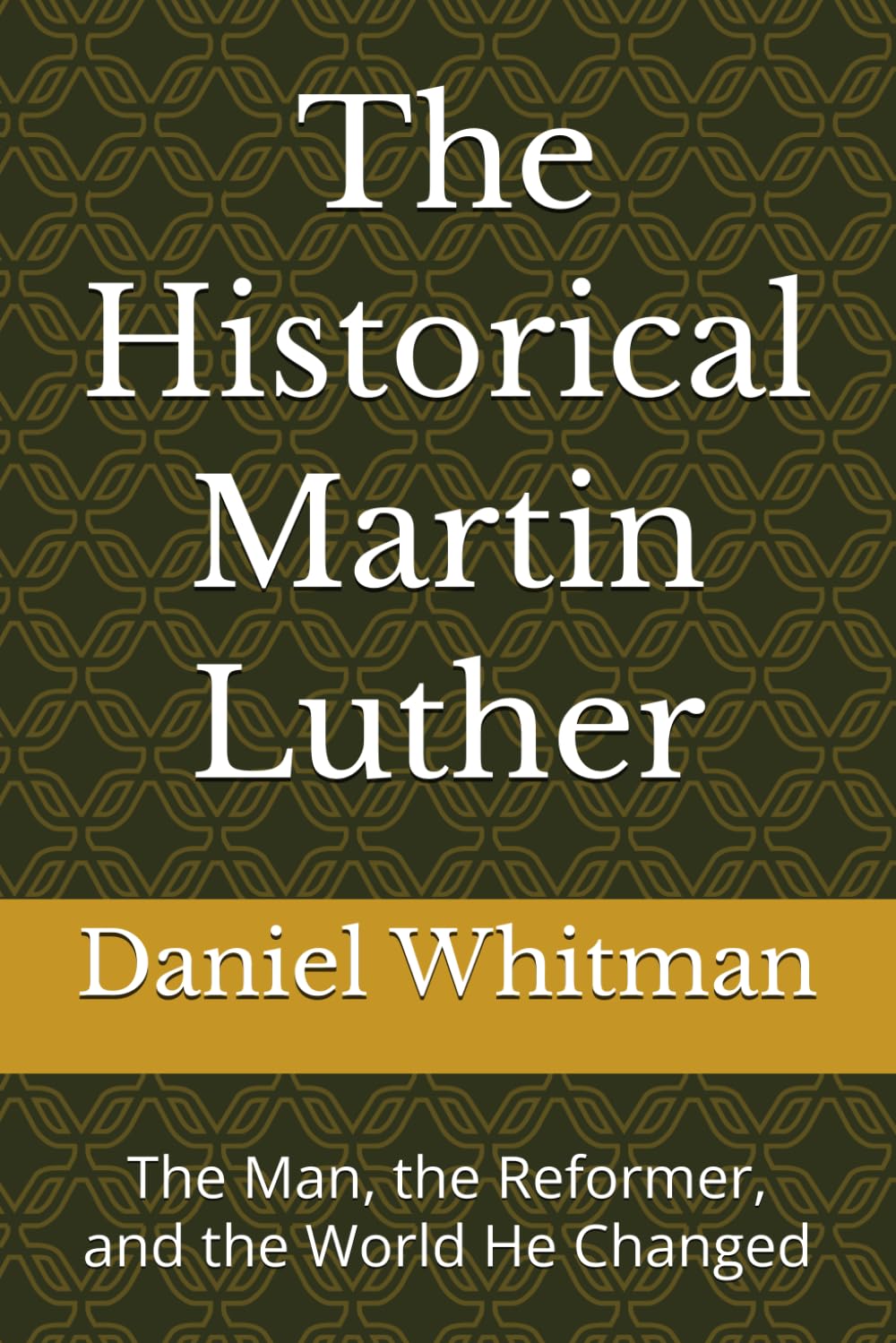 The Historical Martin Luther: The Man, the Reformer, and the World He Changed (The Historical Inquiry Series)