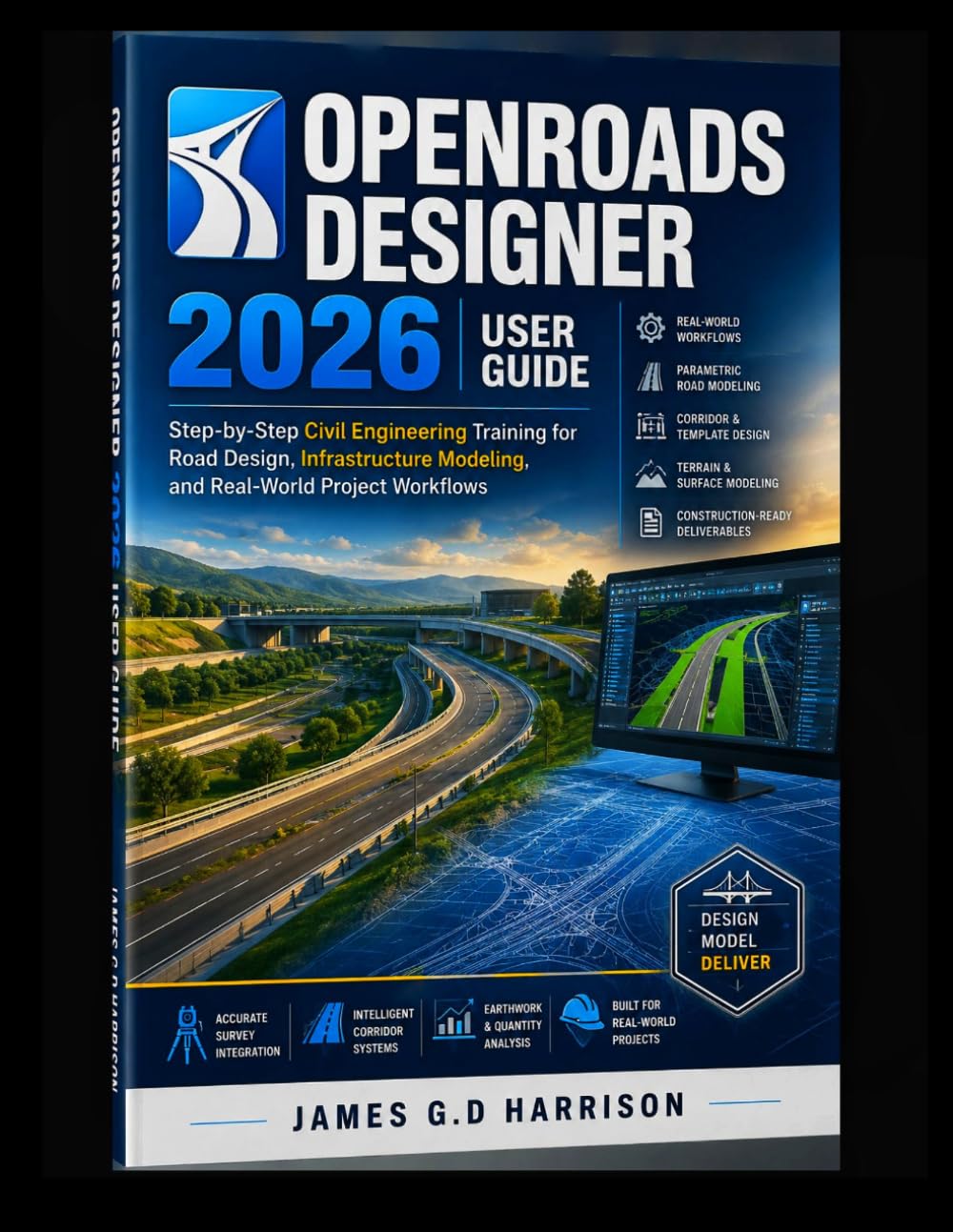 OPENROADS DESIGNER 2026 USER GUIDE: Step-by-Step Civil Engineering Training for Road Design, Infrastructure Modeling, and Real-World Project Workflows
