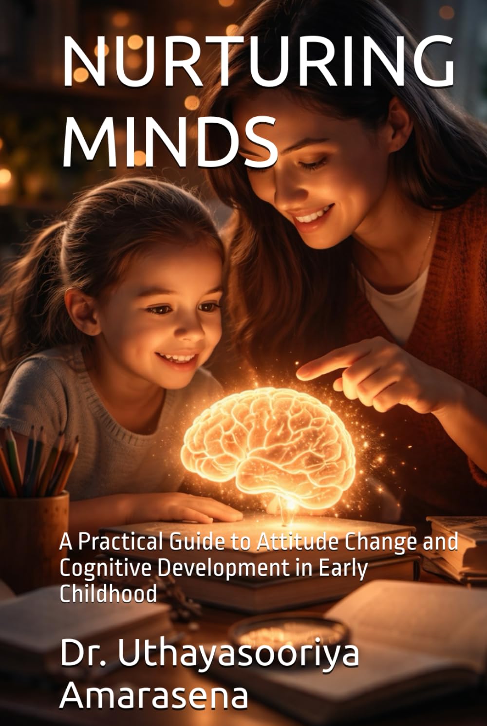 NURTURING MINDS: A Practical Guide to Attitude Change and Cognitive Development in Early Childhood
