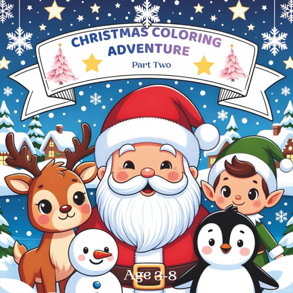 Christmas Coloring Adventure Part Two: Heartwarming Seasonal Scenes with Magical Characters for Relaxation, Creativity and Family Bonding