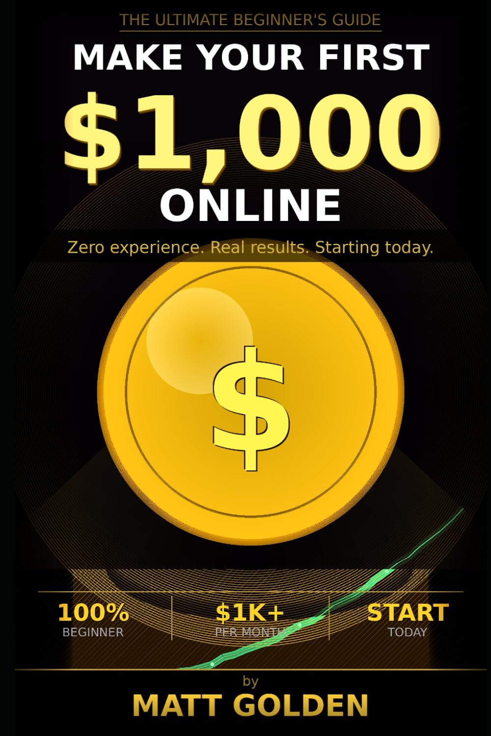 Make Your First $1,000 Online: The No-Nonsense Beginner's Guide to Building Real Income from Scratch