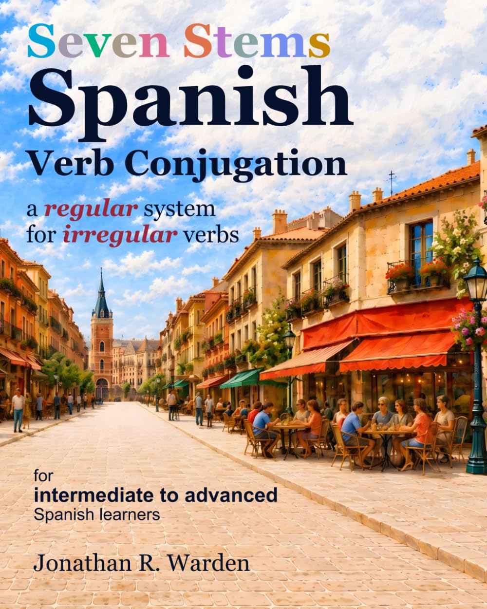 Seven Stems Spanish Verb Conjugation: a regular system for irregular verbs