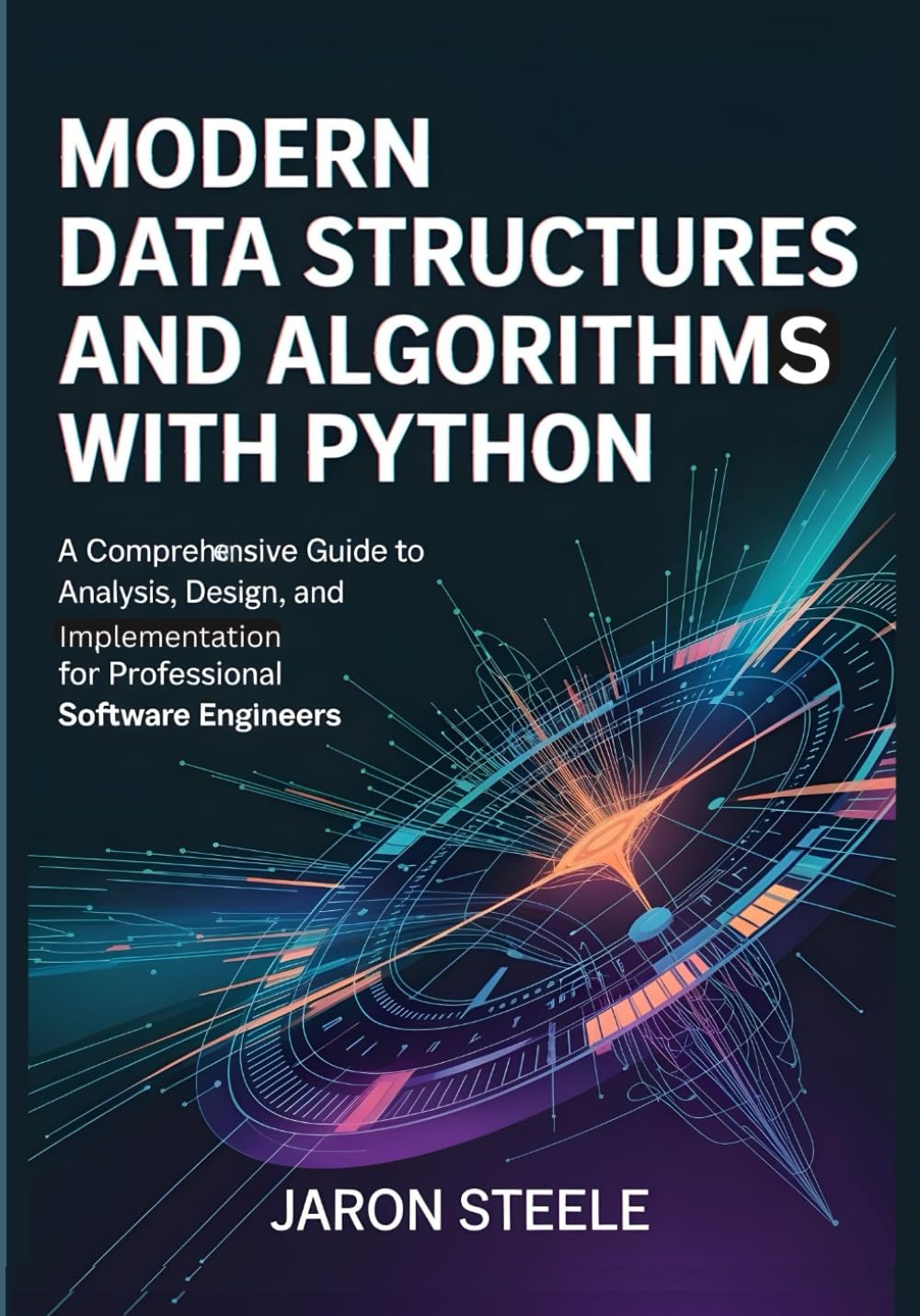 Modern Data Structures and Algorithms with Python: A Comprehensive Guide to Analysis, Design, and Implementation for Professional Software Engineers