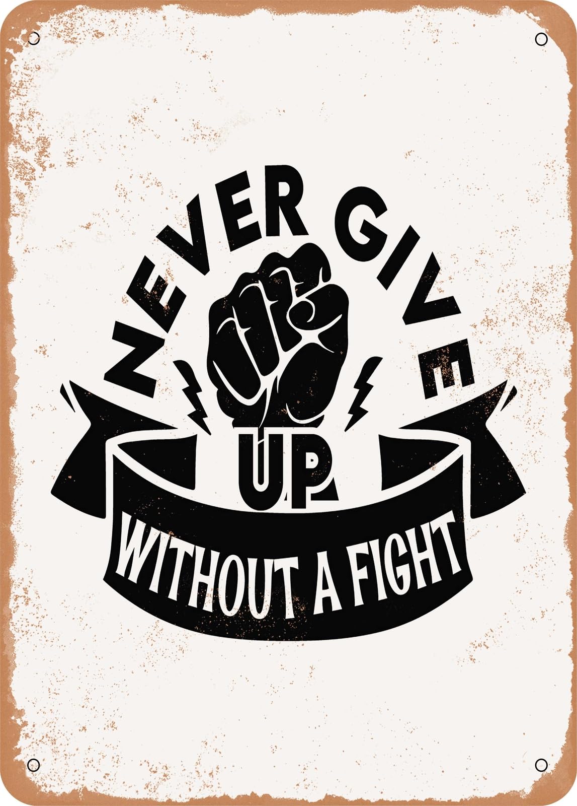 Metal Sign - Never Give Up Without a Fight - Vintage Look home decor