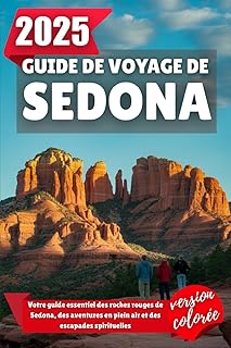 GUIDE DE VOYAGE DE SEDONA 2025: Votre guide essentiel des roches rouges de Sedona, des aventures en plein air et des escapades spirituelles