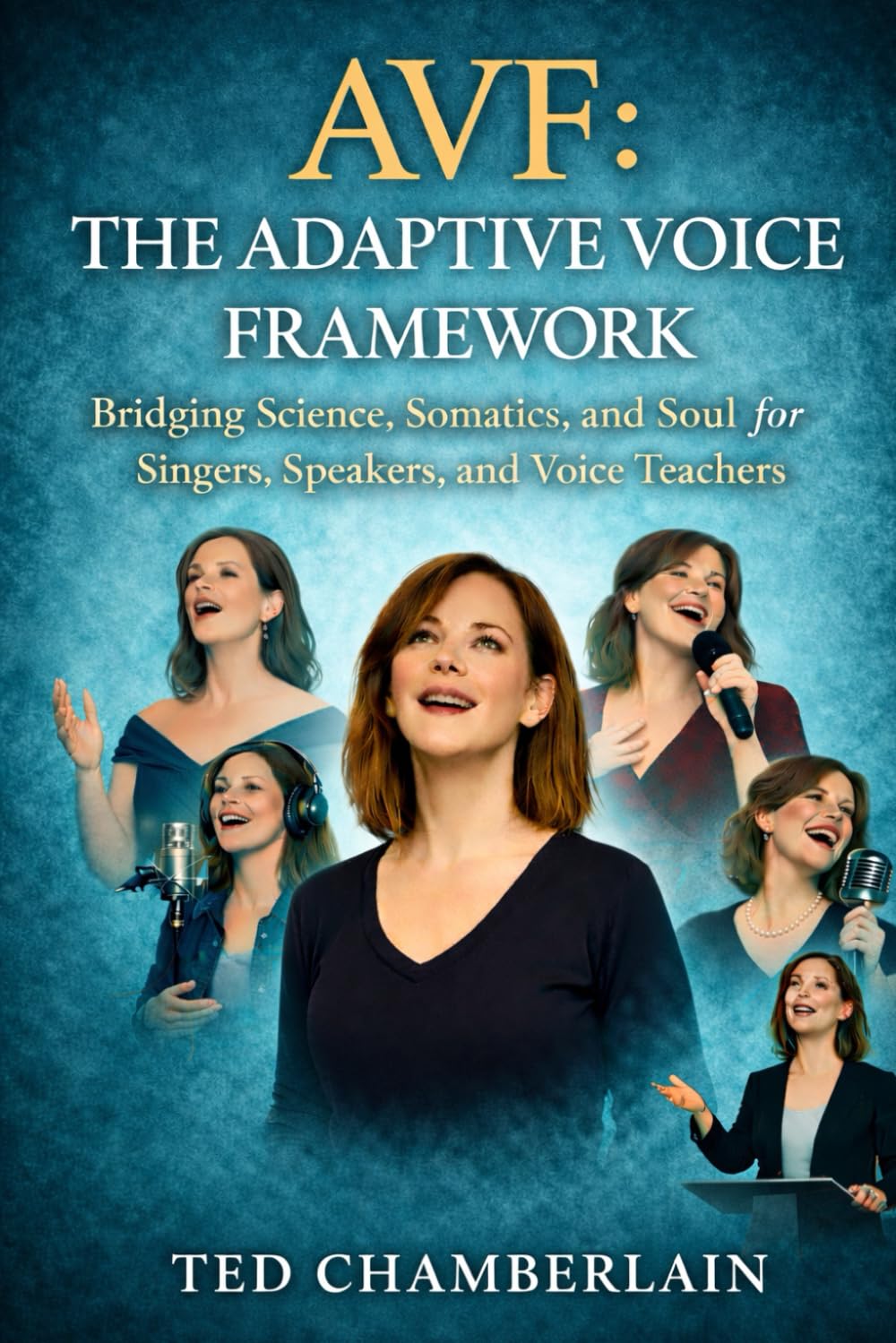 AVF: The Adaptive Voice Framework: Bridging Science, Somatics, and Soul for Singers, Speakers, and Voice Teachers