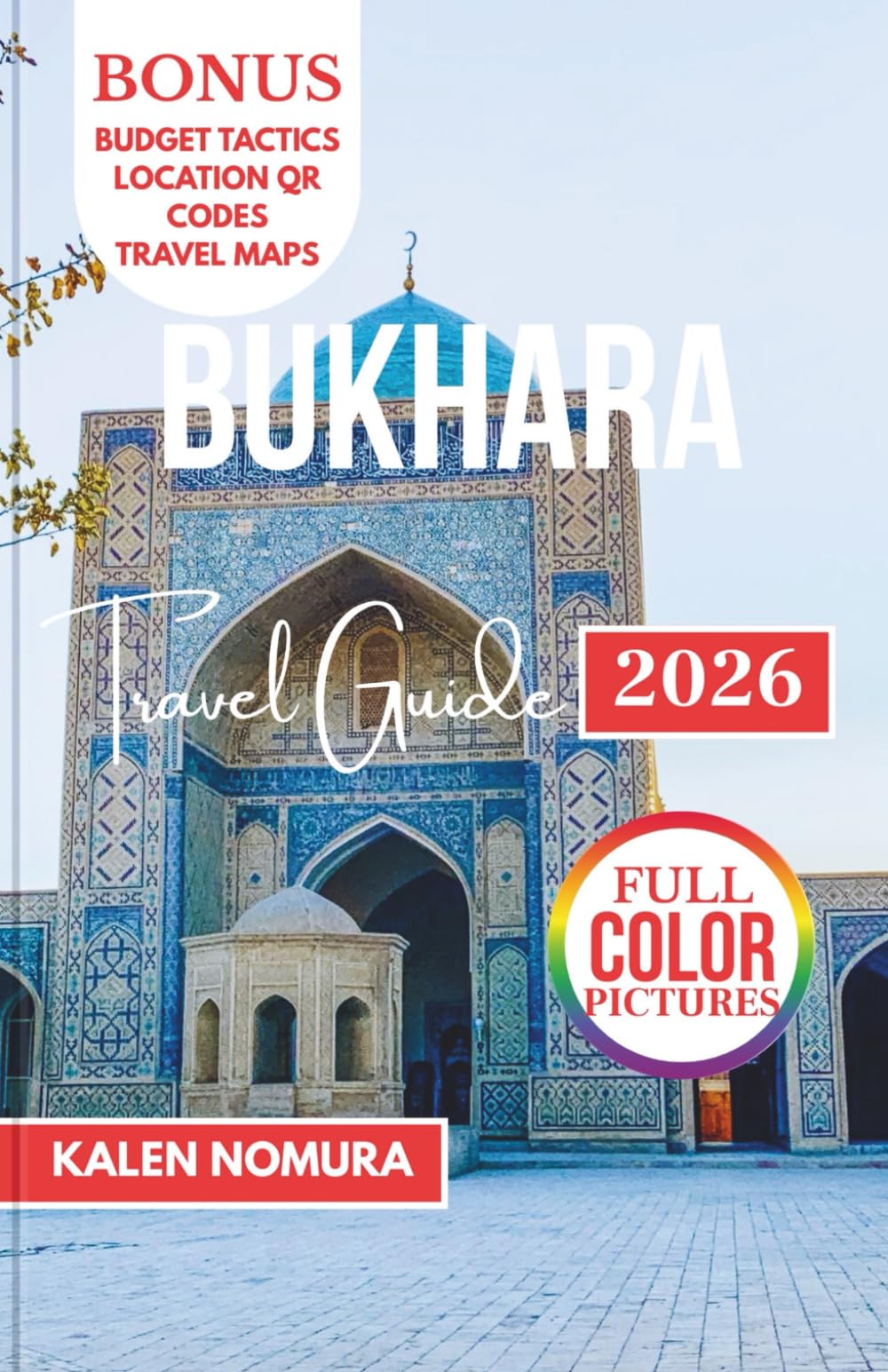 BUKHARA Travel Guide: Historic Sights, Cultural Treasures, Timeless Streets, Architectural Wonders, Local Flavors