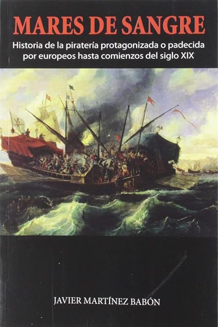 Portada de Mares De Sangre: Historia de la piratería protagonizada o padecida por europeos hasta comienzos del siglo XIX