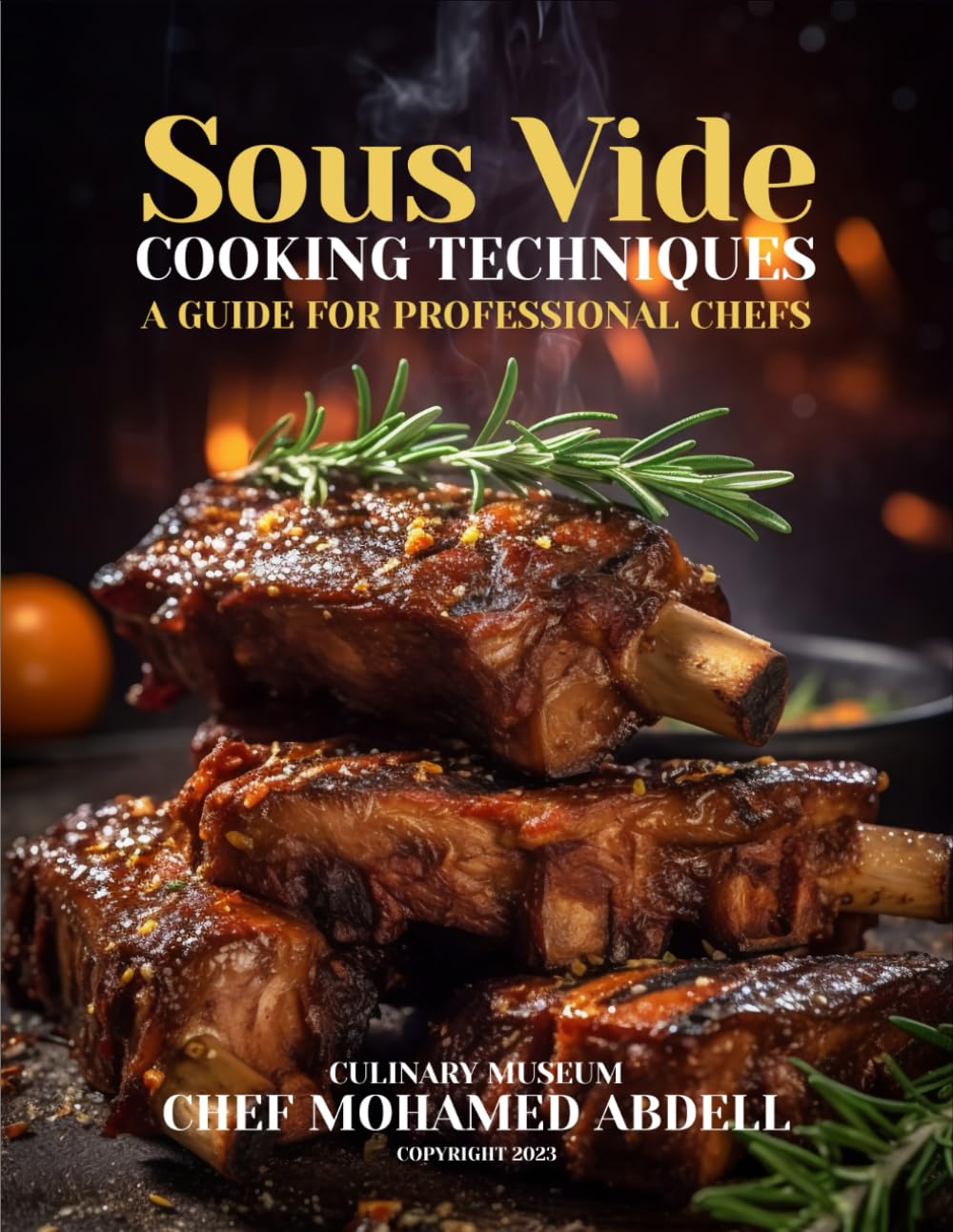 SOUS VIDE COOKING TECHNIQUES: A GUIDE FOR PROFESSIONAL CHEFS: CULINARY MUSEUM BY CHEF MOHAMED ABDELL