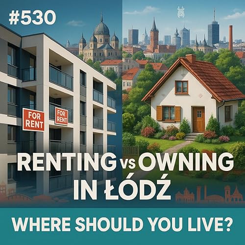 #530 Renting vs Owning in Łódź: Where Should You Live?
