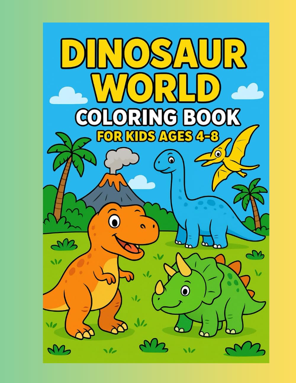 Dinosaur World Coloring Book for Kids Ages 4–8: Friendly Dinosaurs to Color — T-Rex, Triceratops, Stegosaurus & More