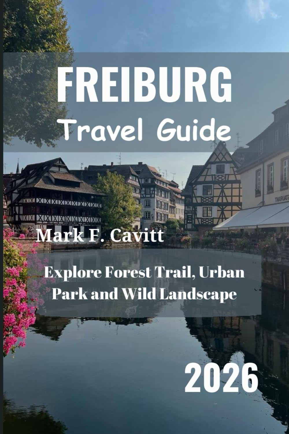 FREIBURG Travel Guide 2026: Explore Forest Trail, Urban Park and Wild Landscape
