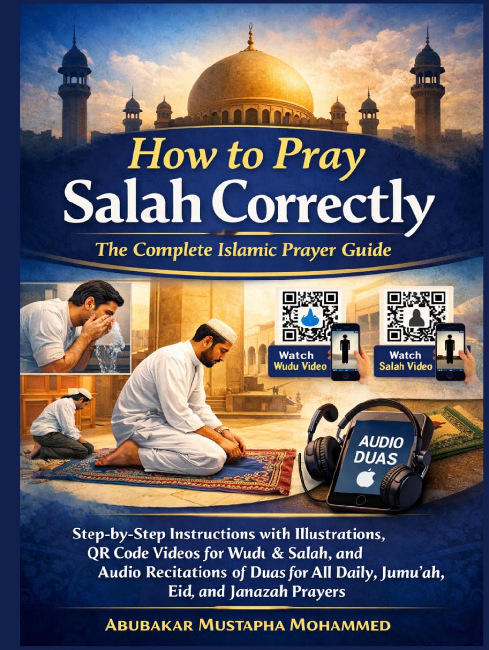 How to Pray Salah Correctly: The Complete Islamic Prayer Guide: Step-by-Step Instructions with Illustrations, QR Code Videos for Wudu & Salah, and ... Prayers (The New Muslim Success Series)