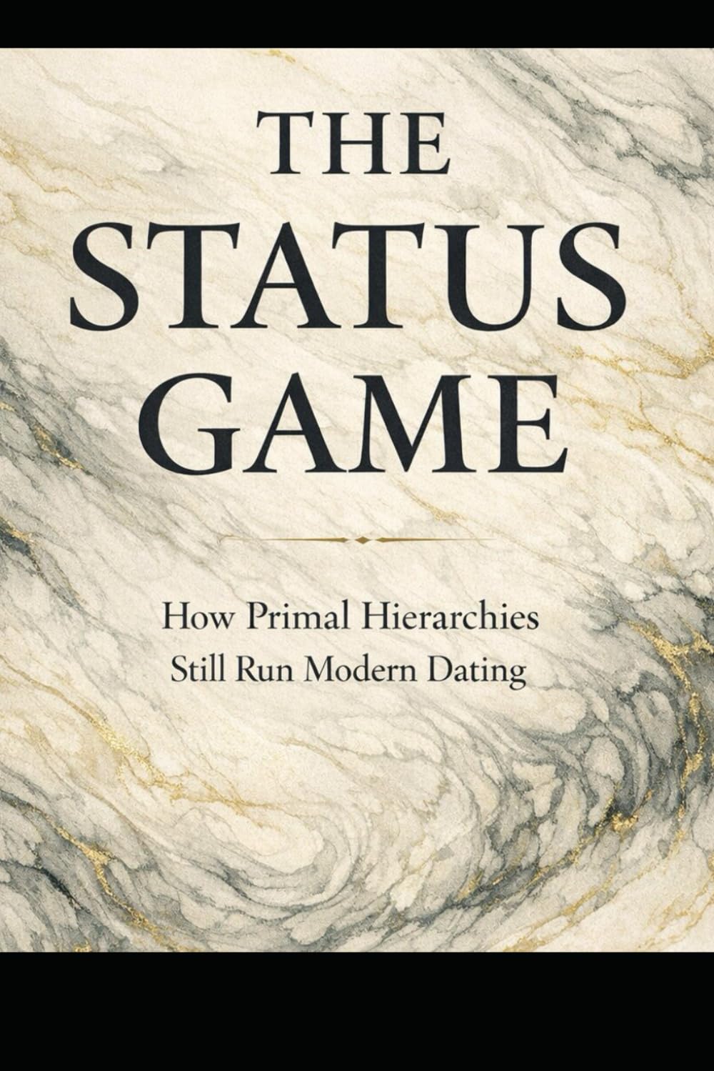 The Status Game: How Primal Hierarchies Still Run Modern Dating (The Evolutionary Attraction Code)