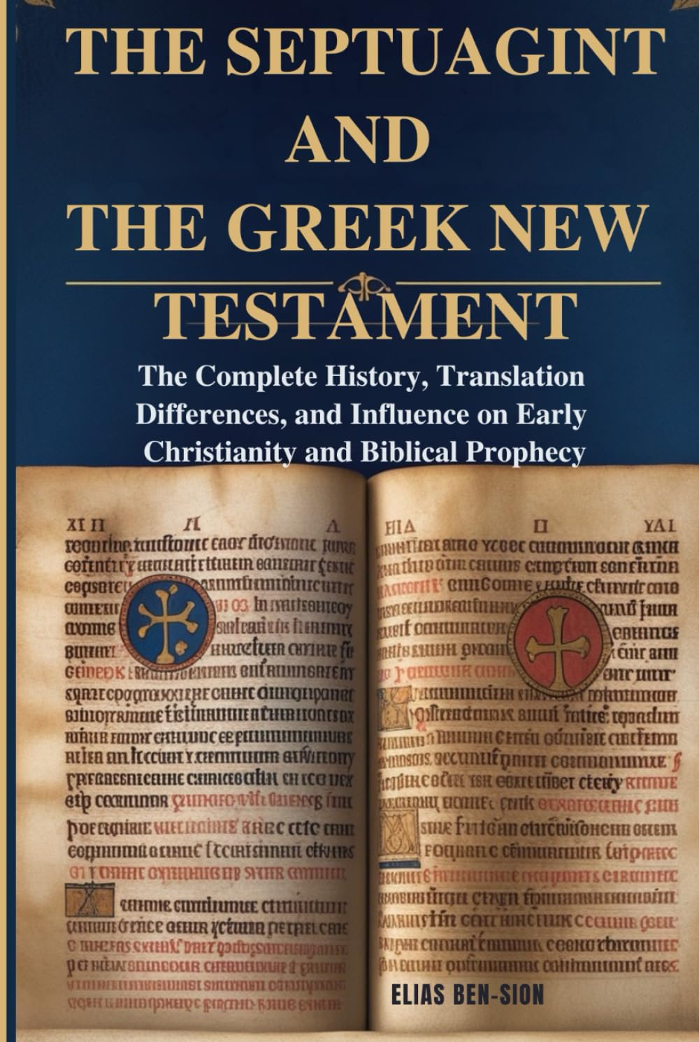 THE SEPTUAGINT AND THE GREEK NEW TESTAMENT: The Complete History, Translation Differences, and Influence on Early Christianity and Biblical Prophecy