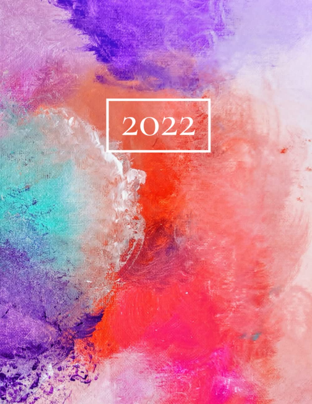 2022 Weekly and Monthly Planner, 8.5" x 11" Flexable Cover, Jan. 2022 - Dec. 2022, Colorful Paint Splash Cover, Contacts + Calendar + Holidays: A Planner with a Fun Design to Inspire Your Life!