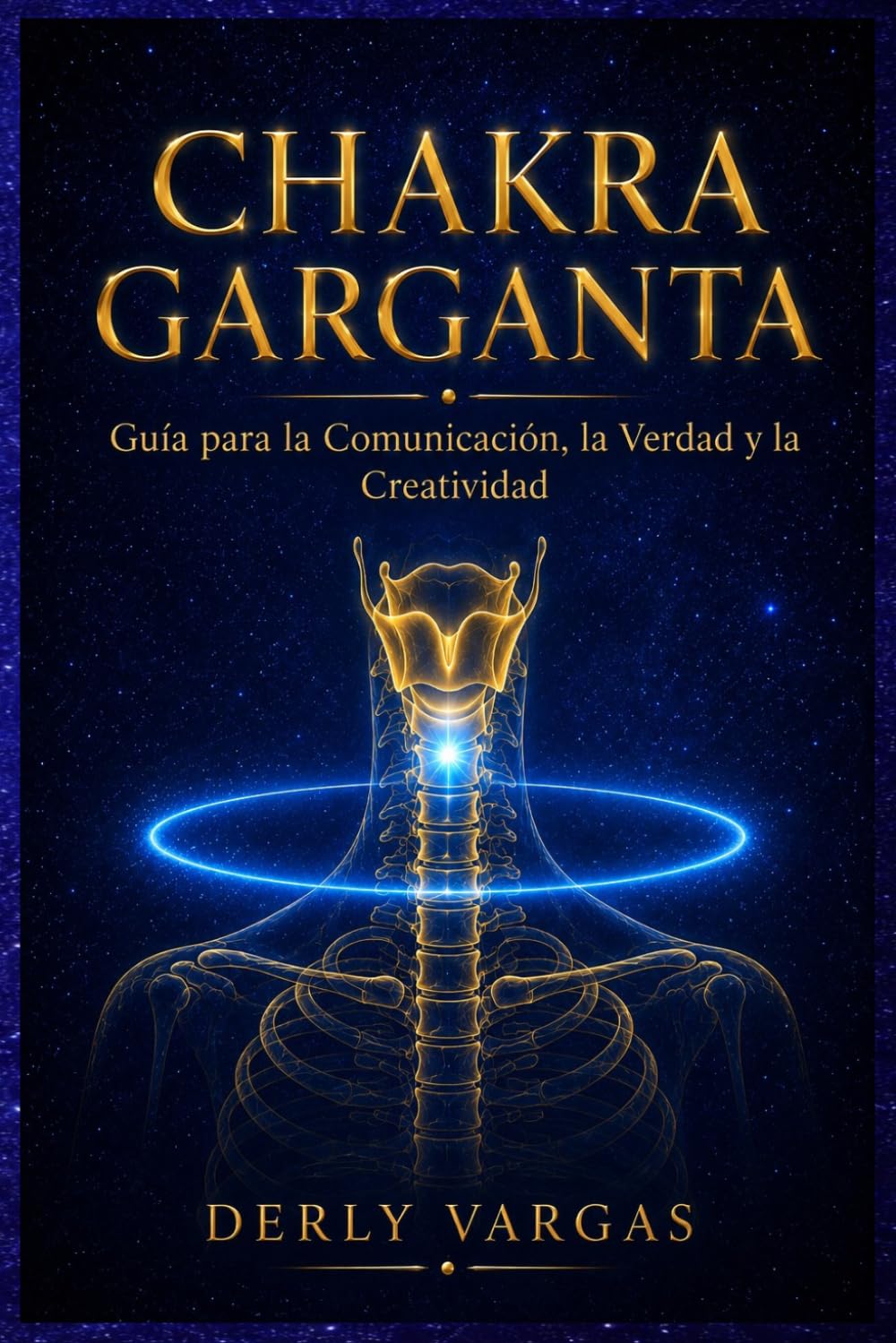 CHAKRA GARGANTA: Guía para la Comunicación, la Verdad y la Creatividad (Despertar Energético)