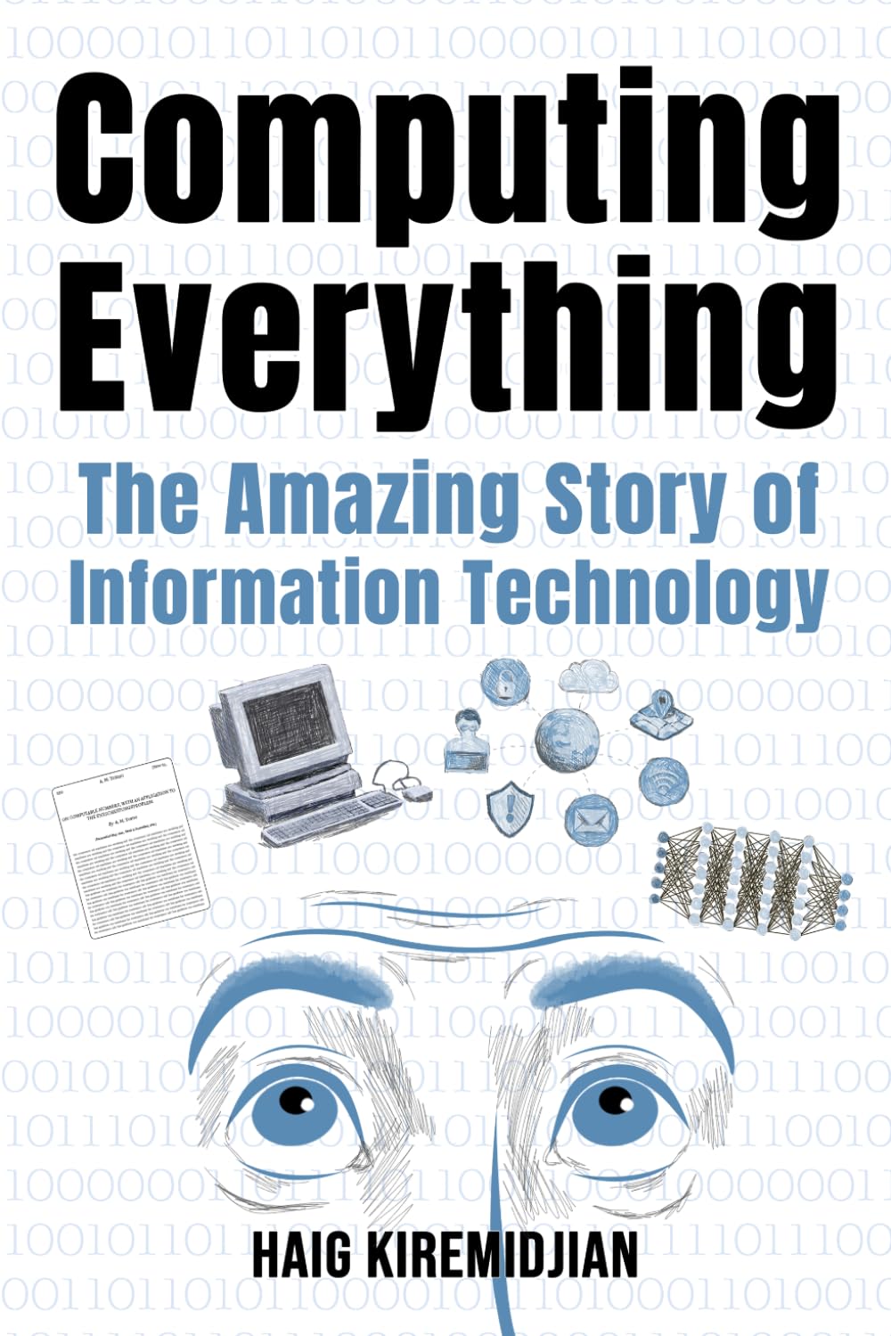 Computing Everything: The Amazing Story of Information Technology