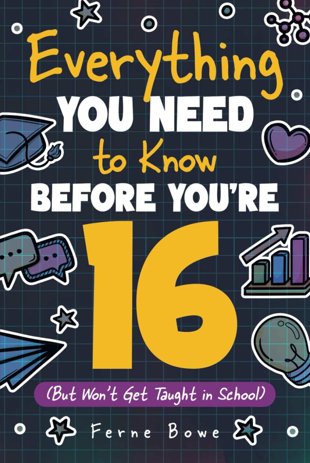 Everything You Need to Know Before You're 16 (But Won’t Get Taught in School): 100+ Essential Life Skills for Self-Confidence, Happiness, and Success: 6 (Life Skills for Tweens & Teens)