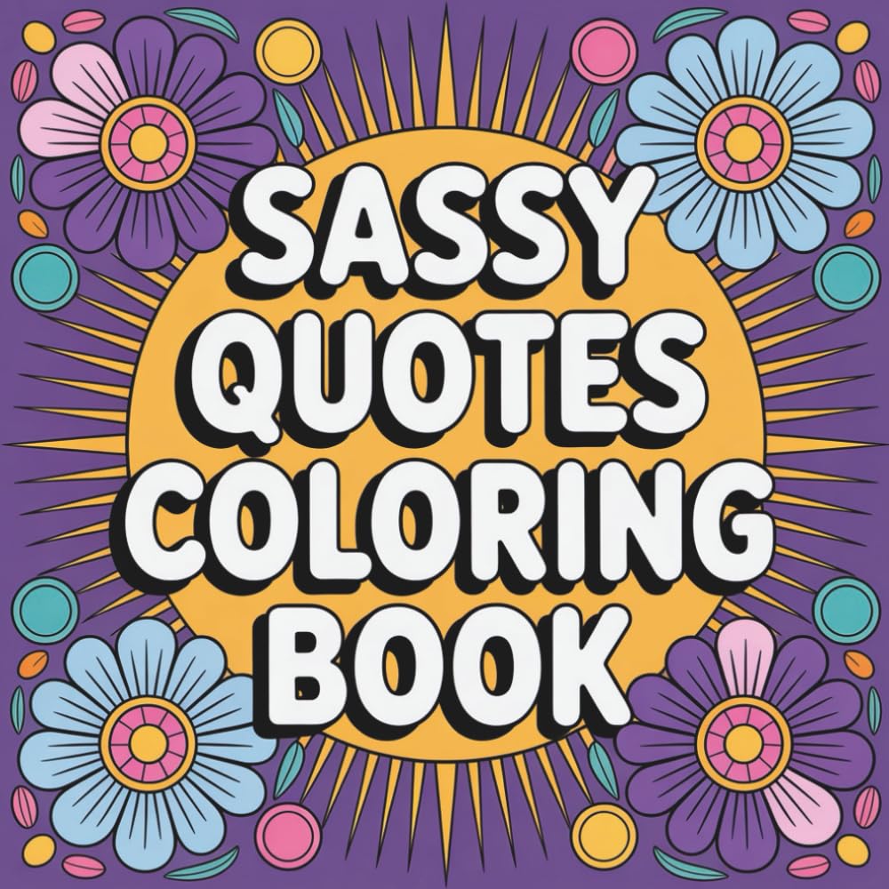 Sassy Quotes Coloring Book: Bold and Large Funny Adult Coloring for Stress Relief with Sassy Quotes, Bold Patterns, and Relatable Humor
