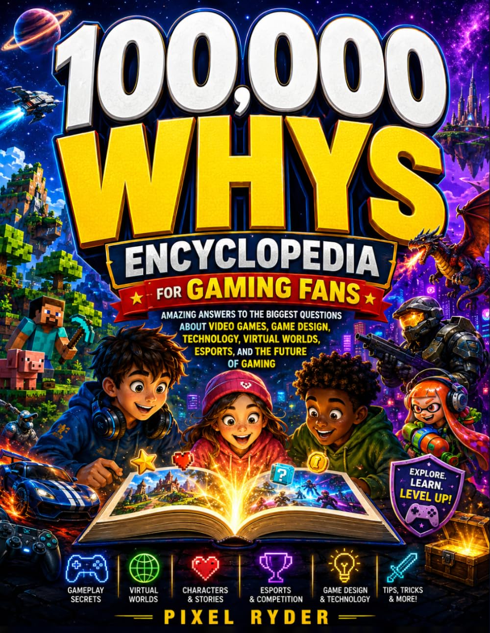 100,000 whys Encyclopedia for Gaming Fans: Amazing Answers to the Biggest Questions About Video Games, Game Design, Technology, Virtual Worlds, Esports, and the Future of Gaming